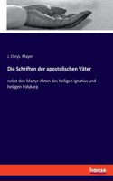 Schriften der apostolischen Väter: nebst den Martyr-Akten des heiligen Ignatius und heiligen Polykarp