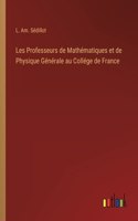 Les Professeurs de Mathématiques et de Physique Générale au Collége de France