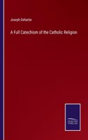 A Full Catechism of the Catholic Religion