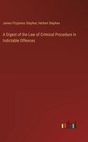 Digest of the Law of Criminal Procedure in Indictable Offences