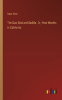 The Gun, Rod and Saddle. Or, Nine Months in California