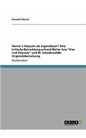 Homer´s Odyssee als Jugendbuch? Eine kritische Betrachtung anhand Walter Jens "Ilias und Odyssee" und W. Schadewaldts Originalübersetzung