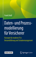 Daten- Und Prozessmodellierung Für Versicherer: Konzepte Für Moderne It in Bestandsführung Und Schadenmanagement