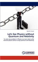 Let's See Physics without Quantum and Relativity