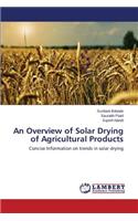 Overview of Solar Drying of Agricultural Products