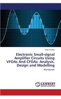 Electronic Small-signal Amplifier Circuits Using VFOAs And CFOAs: Analysis, Design and Modelling