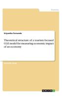 Theoretical structure of a tourism focused CGE model for measuring economic impact of an economy