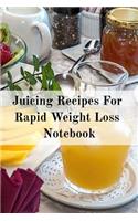 Juicing Recipes For Rapid Weight Loss Notebook