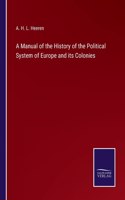 Manual of the History of the Political System of Europe and its Colonies