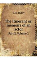 The Itinerant Or, Memoirs of an Actor Part 2. Volume 2