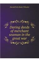 Daring Deeds of Merchant Seaman in the Great War