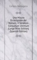 Una Misura Eccezionale dei Romani, il Senatus-Consultum Ultimum (Large Print Edition) (Spanish Edition)
