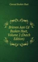 Brieven Aan Cd Busken Huet, Volume 2 (Dutch Edition)