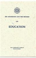 Sri Aurobindo and the Mother on Education