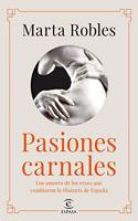 Pasiones carnales: Los amores de los reyes que cambiaron la Historia de Espana