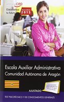 Cuerpo Auxiliar de la Administracion de la Comunidad Autonoma de Aragon. Escala Auxiliar Administrativa. Auxiliares Administrativos. Test Psicotecnico y de Conocimientos Generales.