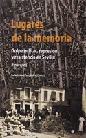 Lugares de la Memoria: Golpe militar, represion y resistencia en Sevilla. Itinerarios