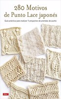 280 motivos de Punto Lace japones: Guia practica para realizar 11 proyectos de prendas de punto