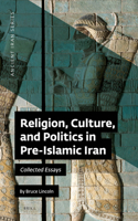 Religion, Culture, and Politics in Pre-Islamic Iran