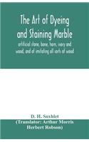 The art of dyeing and staining marble, artificial stone, bone, horn, ivory and wood, and of imitating all sorts of wood; a practical handbook for the use of joiners, turners, manufacturers of fancy goods, stick and umbrella makers, comb makers, etc