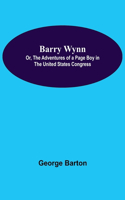 Barry Wynn; Or, The Adventures Of A Page Boy In The United States Congress