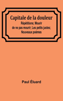 Capitale de la douleur; Répétitions; Mourir de ne pas mourir; Les petits justes; Nouveaux poèmes