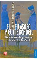 El Filsofo y El Mercader: Filosof-A, Derecho y Econom-A En La Obra de Adam Smith: Filosof-A, Derecho y Econom-A En La Obra de Adam Smith