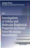 Investigations of Cellular and Molecular Biophysical Properties by Atomic Force Microscopy Nanorobotics