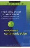 Employee Communication: From Main Street to Cyber Street: A Series on Changes in the Practice of Communication Volume 5