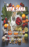 Vita sana - Una selezione delle migliori ricette per una vita salutare