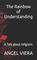 The Rainbow of Understanding: A Tale about religions