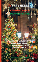 Very Merry Christmas Adventure: A Family's Journey to Find the True Meaning of Christmas