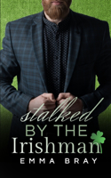 Stalked by the Irishman: (Kissing Irish)