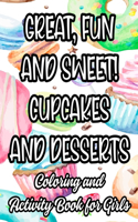 Great, Fun And Sweet! Cupcakes And Desserts Coloring And Activity Book For Girls