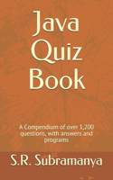 Java Quiz Book: A Compendium of over 1,200 questions, with answers and programs