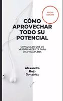 CÓMO APROVECHAR TODO SU POTENCIAL - Nueva Edición
