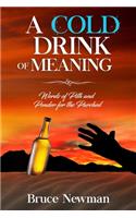 Cold Drink of Meaning: Words of Pith and Ponder for the Parched