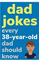 Dad Jokes Every 38 Year Old Dad Should Know: Plus Bonus Try Not To Laugh Game