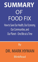 Summary of Food Fix By Dr. Mark Hyman: How to Save Our Health, Our Economy, Our Communities, and Our Planet - One Bite at a Time