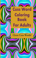 Cuss Word Coloring Book For Adults: Clean Cuss Words