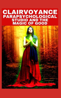 Clairvoyance Parapsychological Studio and the Magic of Good