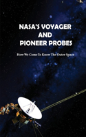 NASA's Voyager And Pioneer Probes: How We Come To Know The Outer Space: How Many Space Probes Are There?