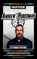 Brain Picking Andrew Huberman (Extended Edition)