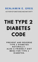 The Type 2 Diabetes Code: Prevent and Reverse type 2 diabetes naturally, also a friendly diet menu for type 2 diabetes.