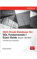OCA Oracle Database 12c SQL Fundamentals I Exam Guide (Exam 1Z0-061): SQL Fundamentals I Exam Guide (Exam Izo-061)