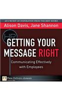 Getting Your Message Right: Communicating Effectively with Employees