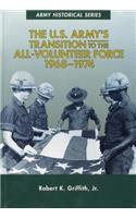 The The U.S. Army's Transition to the All-Volunteer Force, 1968-1974 U.S. Army's Transition to the All-Volunteer Force, 1968-1974