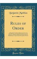 Rules of Order: A Manual for Conducting Business in Town and Ward Meetings, Societies, Boards of Directors and Managers, and Other Deliberative Bodies; Based on Parliamentary, Congressional and Legislative Practice (Classic Reprint)