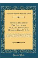 Synodal-Handbuch Der Deutschen Ev.-Luth. Synode Von Missouri, Ohio U. A. St.: Enthaltend Deren Constitution, Instructionen Ihrer Beamten &C., Constitutionen Und Freibriefe Der Synodalanstalten Und Alle Ihre Noch Gültigen Beschlüffe &C., Nebst Ihren