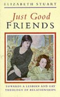 Just Good Friends: Towards a Lesbian and Gay Theology of Relationships Paperback â€“ 1 January 1995